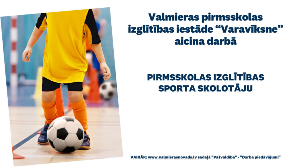 Valmieras pirmsskolas izglītības iestāde “Varavīksne” aicina darbā pirmsskolas izglītības sporta skolotāju