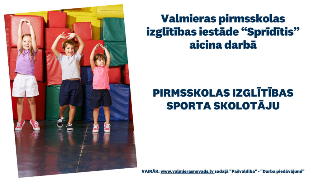 Valmieras pirmsskolas izglītības iestāde “Sprīdītis” aicina darbā pirmsskolas izglītības sporta skolotāju