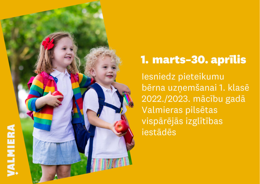 No 1. marta līdz 30. aprīlim notiks pieteikumu pieņemšana bērnu uzņemšanai 1. klasēs 2022./2023. mācību gadam Valmieras pilsētas vispārējās izglītības iestādēs