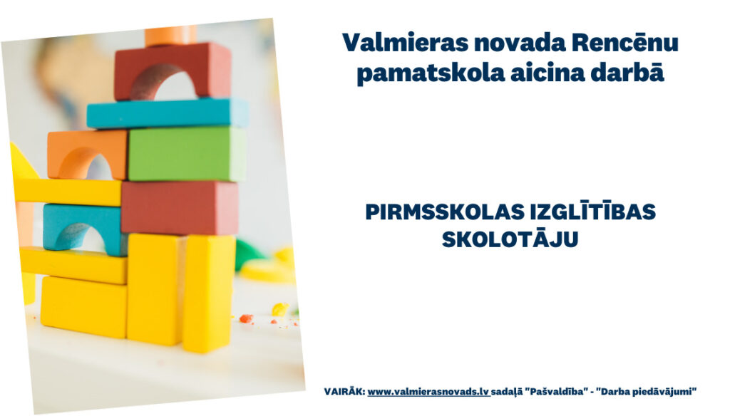 Valmieras novada Rencēnu pamatskola aicina darbā uz noteiktu laiku (līdz 31.08.2022.) pirmsskolas izglītības skolotāju