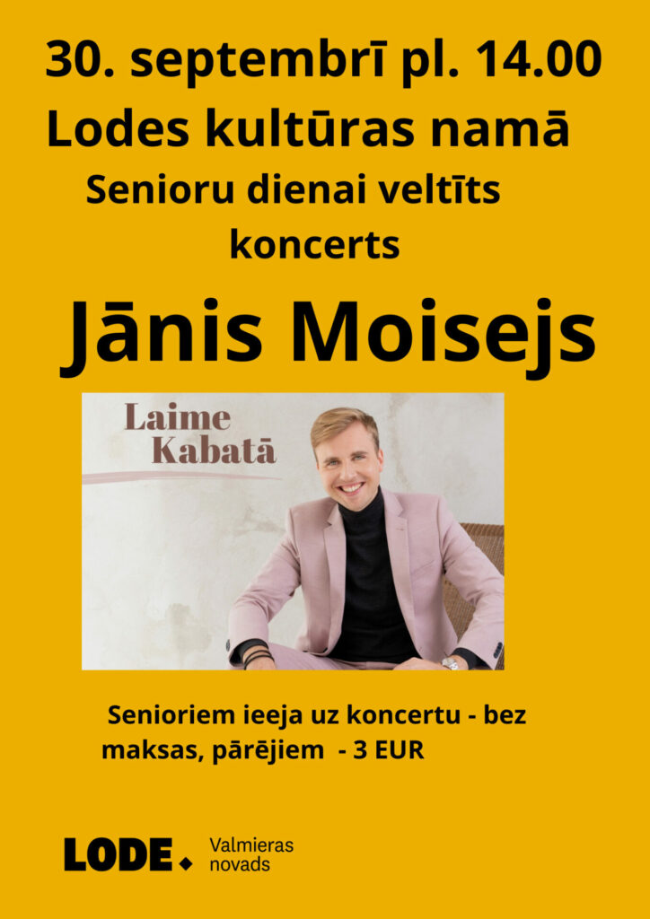 30. septembrī plkst. 14.00 Lodes kultūras namā norisināsies Senioru dienai veltīts koncerts "Laime kabatā", kurā uzstāsies dziedātājs Jānis Moisejs.