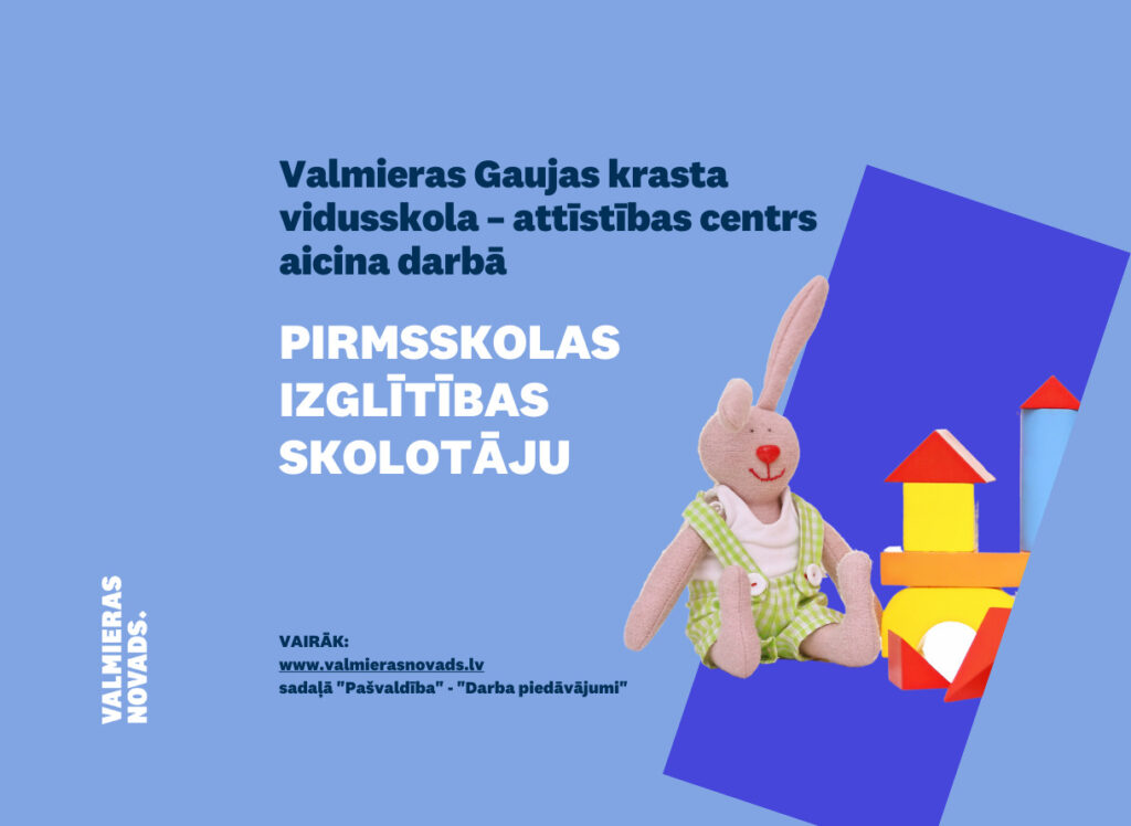 Valmieras Gaujas krasta vidusskola – attīstības centrs aicina darbā pirmsskolas izglītības skolotāju