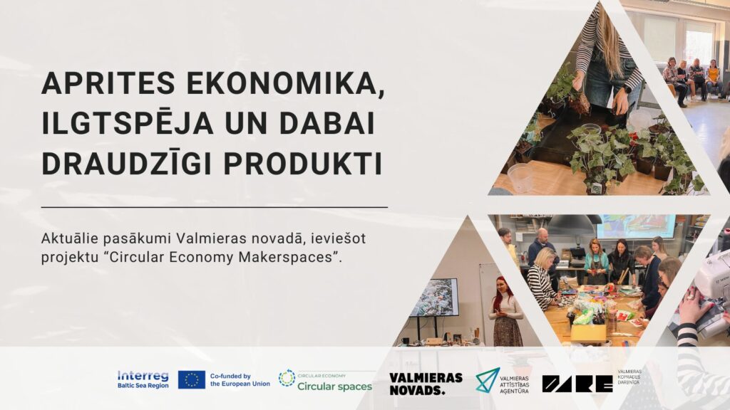 Aprites ekonomika, ilgtspēja un dabai draudzīgi produkti Aktuālie pasākumi Valmieras novadā, ieviešot projektu "Circular Economy makerspace"
