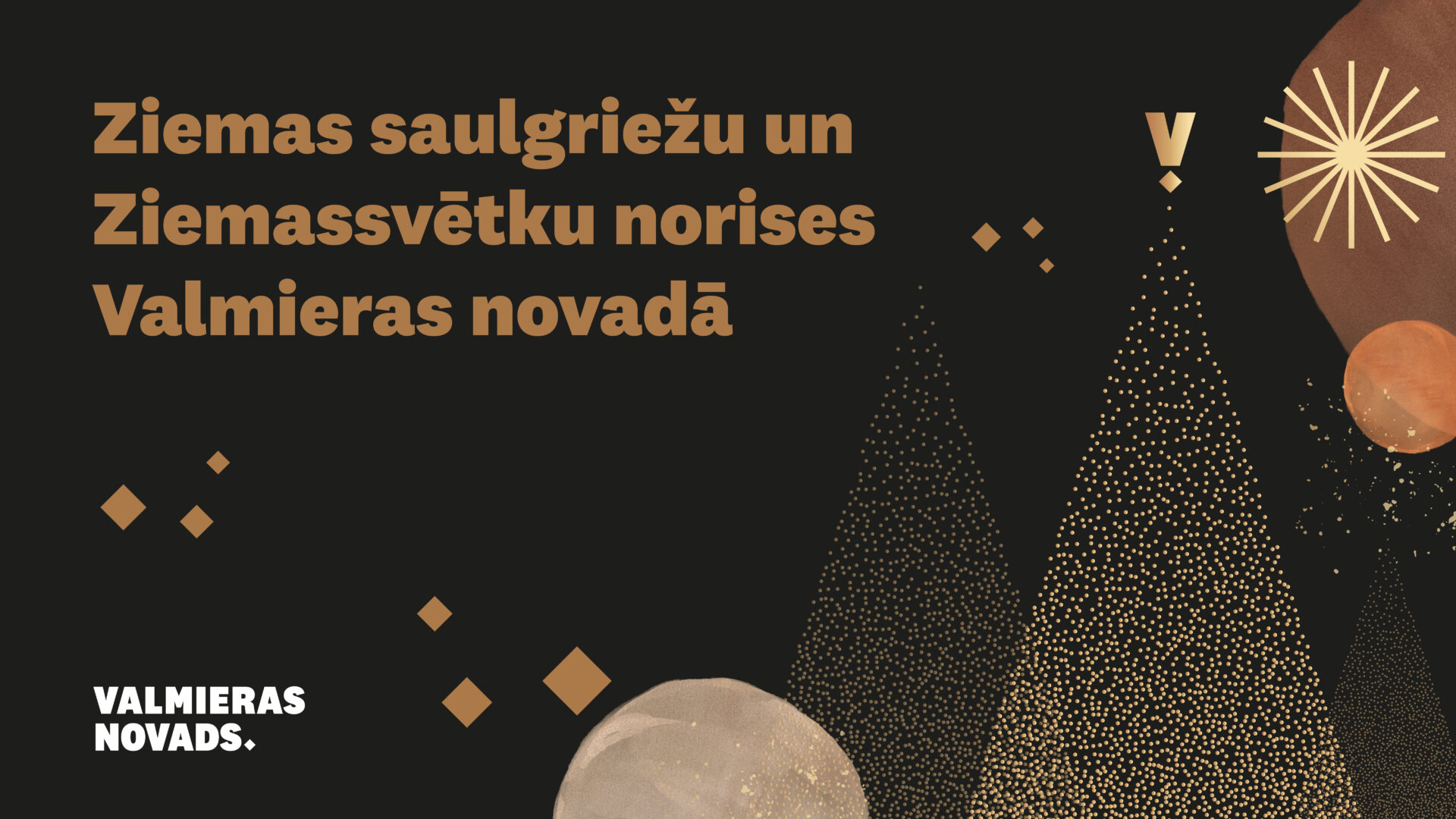 Sagaidīsim ziemas saulgriežus un Ziemassvētkus Valmieras novadā!