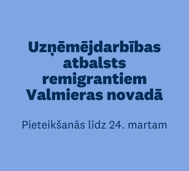 Izsludināts projektu konkurss “Uzņēmējdarbības atbalsts remigrantiem Valmieras novadā”